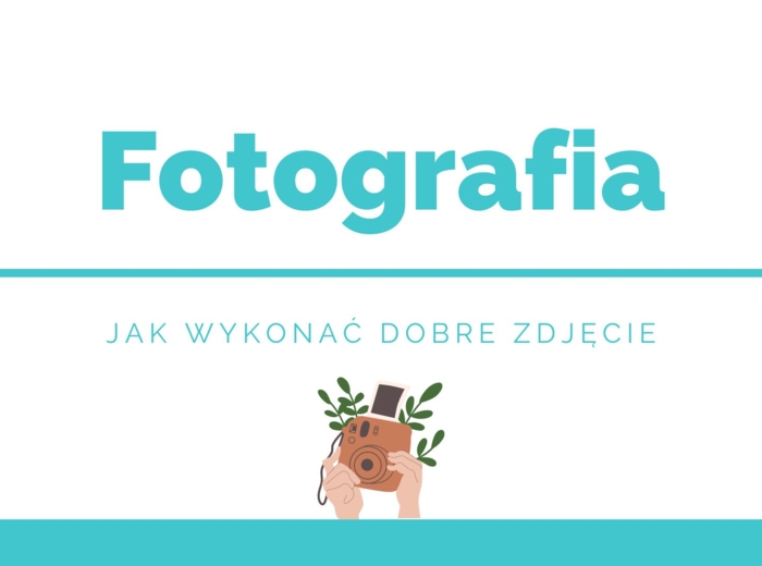 Fotografia - Jak wykonać dobre zdjęcie