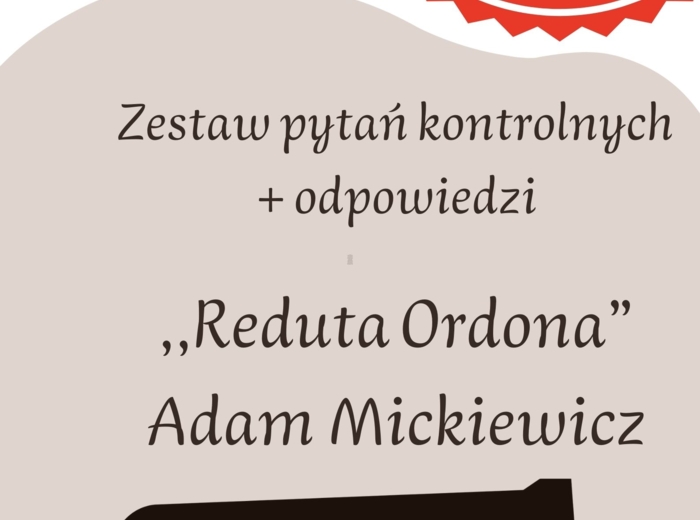 ,,Reduta Ordona" Adama Mickiewicza! Zestaw pytań kontrolnych! Egzamin ósmoklasisty!