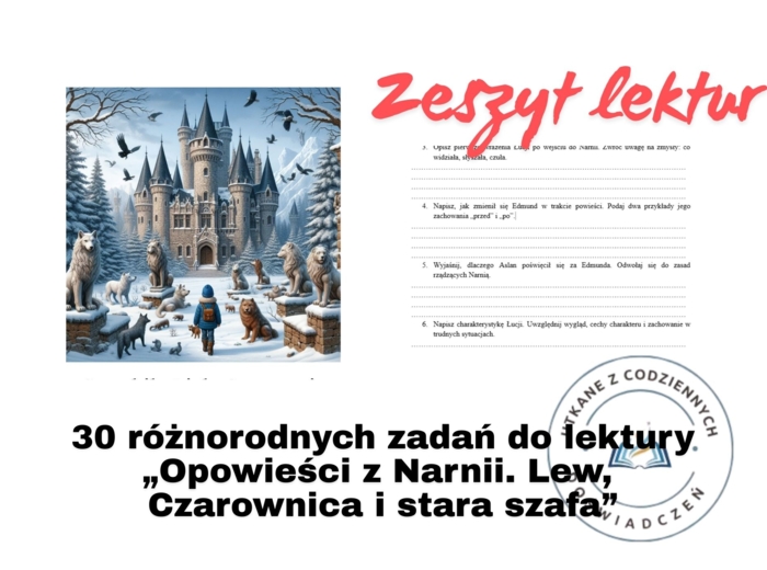 30 różnorodnych zadań do lektury „Opowieści z Narnii. Lew, Czarownica i stara szafa”