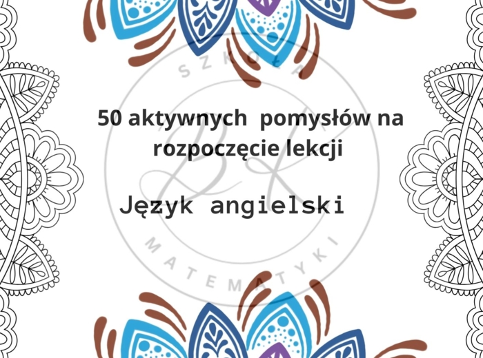 50 aktywnych pomysłów na rozpoczęcie lekcji języka angielskiego w klasach 1-3