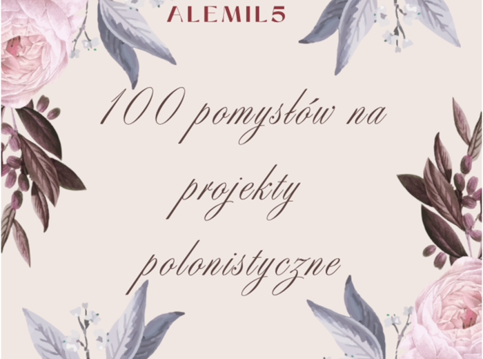 100 projektów polonistycznych - ponad 200 stron materiału!