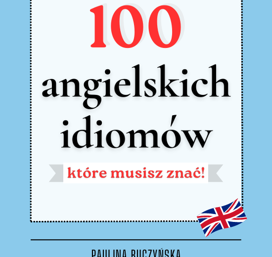 100 IDIOMÓW, KTÓRE MUSISZ ZNAĆ, ANGIESLKI, IDIOMY