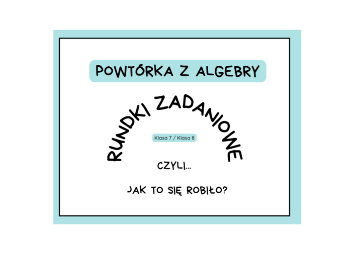 Powtórka z algebry. Wyrażenia algebraiczne. Rundki zadaniowe. Klasa 7, klasa 8.