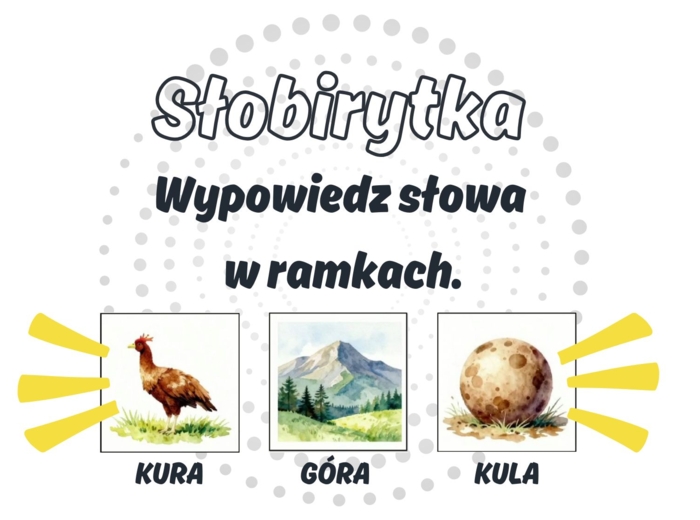 Słobirytka, czyli wypowiedz słowa w ramkach: KURA-GÓRA-KULA
