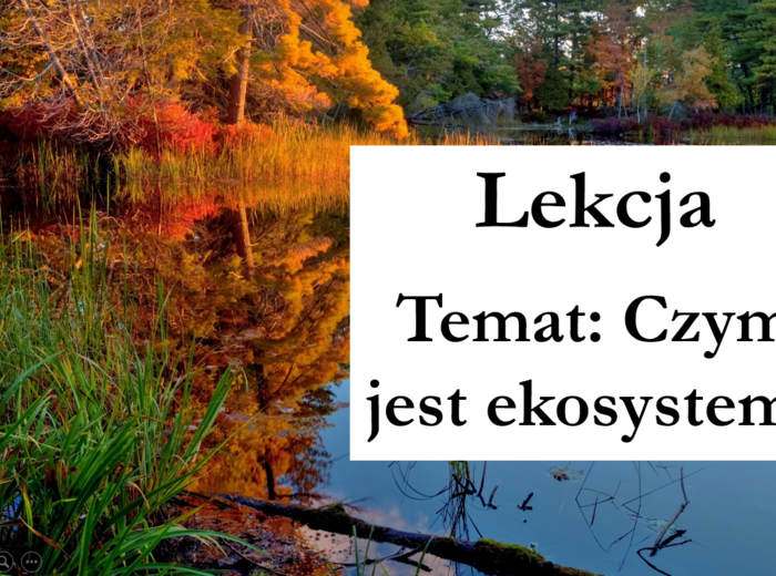 Klasa 8 - Czym jest ekosystem - prezentacja