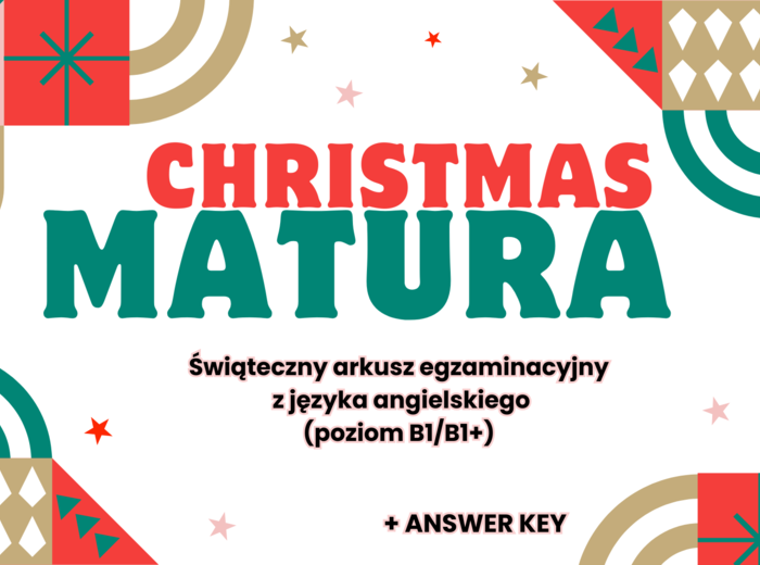 MATURA Z JĘZYKA ANGIELSKIEGO – CHRISTMAS LESSON | Zestaw maturalnych zadań egzaminacyjnych: dialogi, czytanie, uzupełnianie luk, tłumaczenia, transformacje, exam writing (e-mail, wpis na bloga) + klucz odpowiedzi! (Poziom B1-B1+)