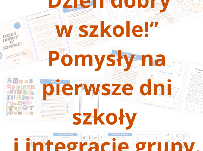 "Dzień dobry w szkole" - aktywności, pomysły i zadania na pierwsze dni szkoły i integrację grupy.