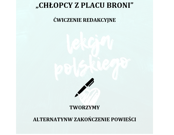 CHŁOPCY Z PLACU BRONI- ĆWICZENIE REDAKCYJNE- ALTERNATYWNE ZAKOŃCZENIE