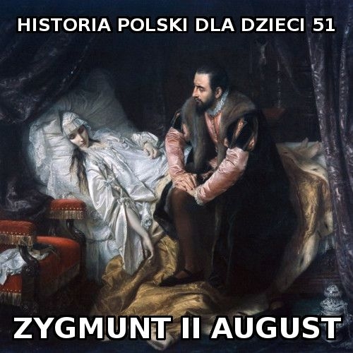 Odc. 51 - Zygmunt II August