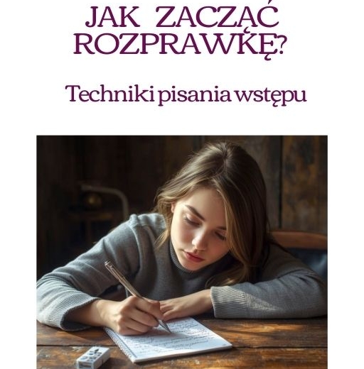 Jak zacząć rozprawkę? Techniki pisania wstępu.