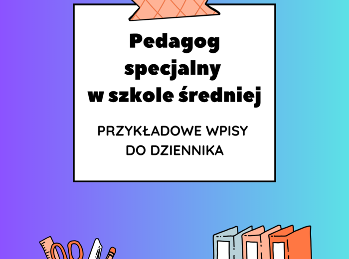 Pedagog specjalny w szkole średniej – przykładowe wpisy do dziennika