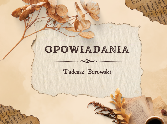 Opowiadania - TADEUSZ BOROWSKI - matura