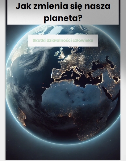 Jak zmienia się nasza planeta? Skutki działalności człowieka