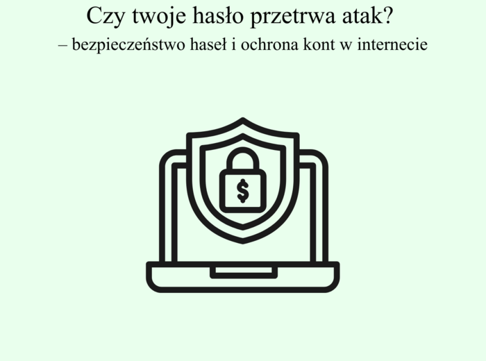 Czy twoje hasło przetrwa atak?  – bezpieczeństwo haseł i ochrona kont w internecie