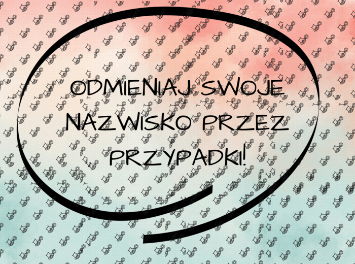 Karta i plakat - odmiana nazwiska przez przypadki.