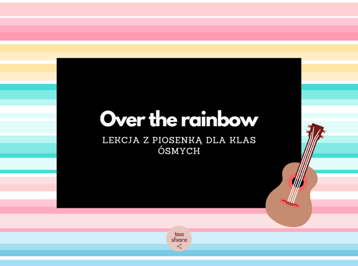 Over the rainbow by Israel Kamakawiwoʻole LEKCJA Z PIOSENKĄ dla klas ósmych