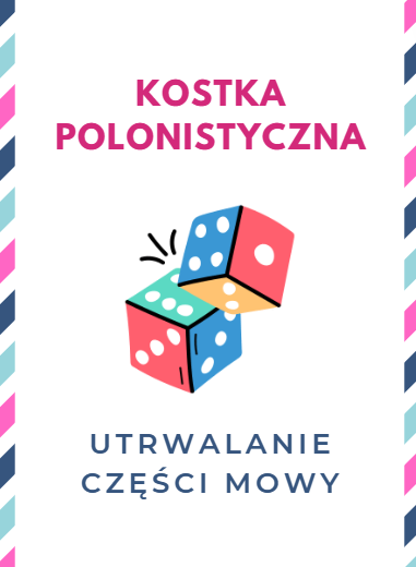 KOSTKA POLONISTYCZNA NAUKA CZĘŚCI MOWY PRZYMIOTNIK RZECZOWNIK CZASOWNIK TRYBY CZASY