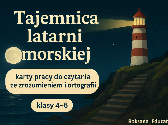 🌊 „Tajemnica latarni morskiej” – karty pracy do czytania ze zrozumieniem i ortografii ✍️ (klasy 4–6)