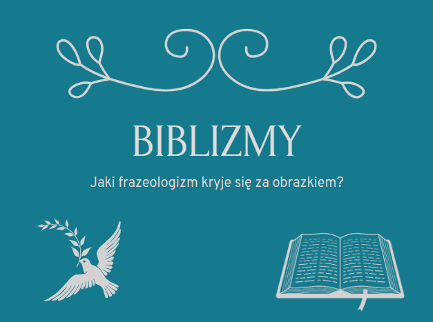 BIBLIZMY: Jaki frazeologizm kryje się za obrazkiem? Zagadki