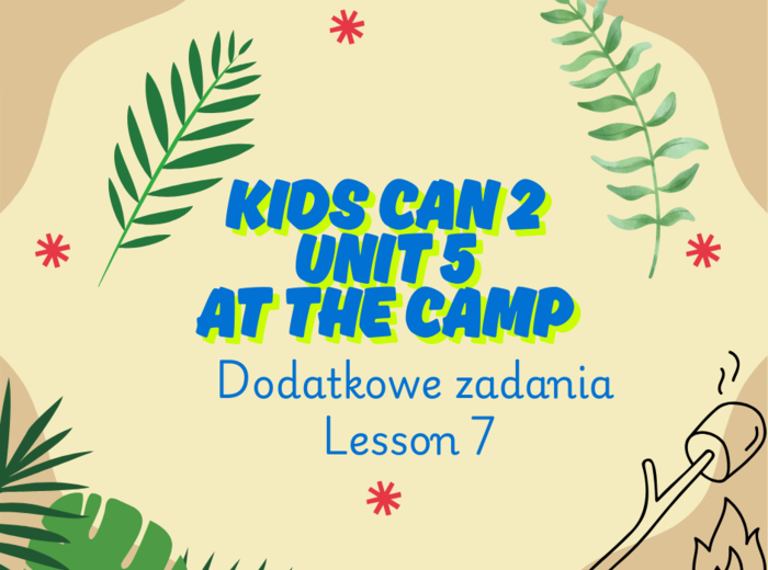 Kids can 2 Unit 5 - dodatkowe zadania do lekcji 7