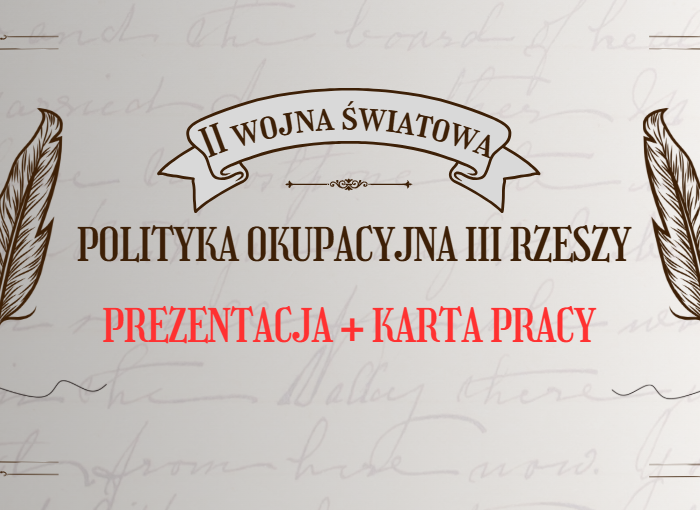 Polityka okupacyjna III Rzeszy - prezentacja + karta pracy