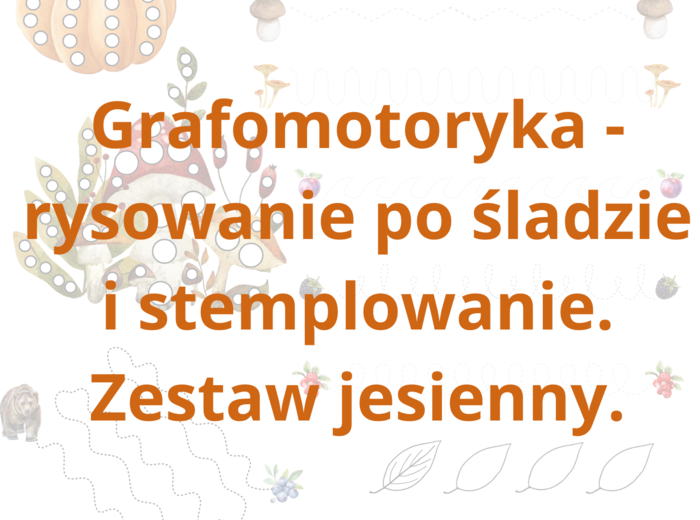 Grafomotoryka - zestaw jesienny. Różnorodne aktywności i poziomy zaawansowania.