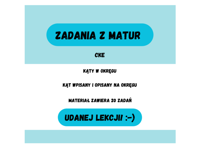 Kąty w okręgu. Kąt wpisany i opisany na okręgu. Zadania z matur CKE :-)