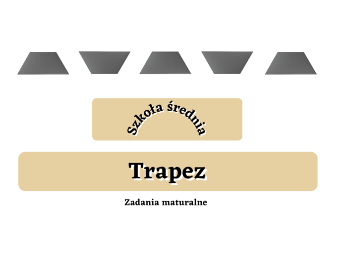 Trapez - zadania maturalne. Szkoła średnia :-)