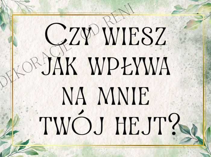 Czy wiesz jak wpływa na mnie twój hejt?
