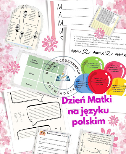 Dlaczego warto świętować Dzień Matki na lekcji języka polskiego?- zbiór materiałów na lekcje języka polskiego w klasach IV-VIII szkoły podstawowej