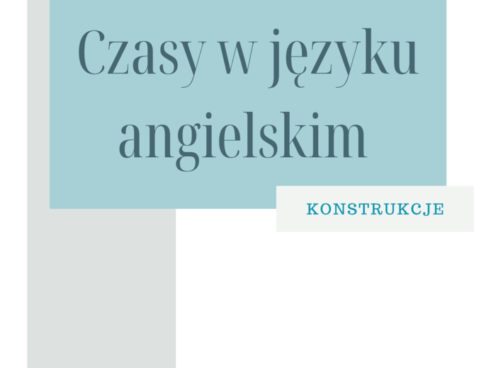 Czasy w języku angielskim - konstrukcje