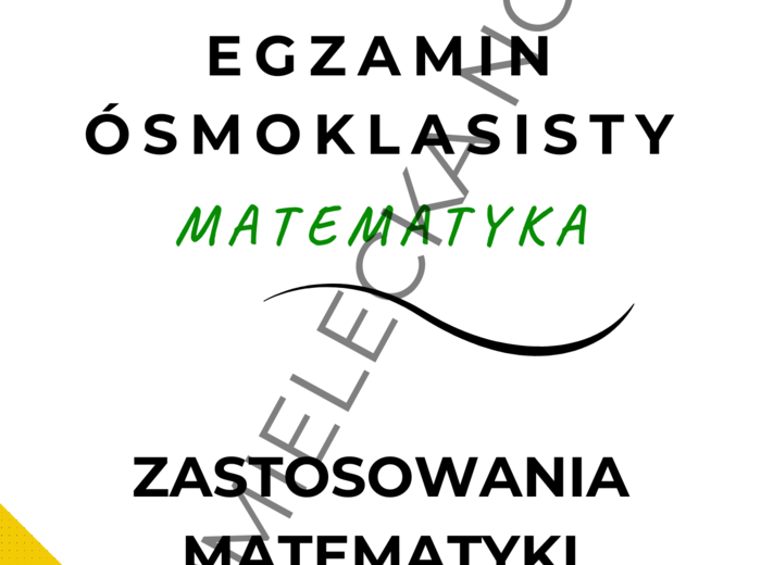 Powtórzenie E8 Egzamin ósmoklasisty – Zastosowania matematyki + 2x GRATIS!