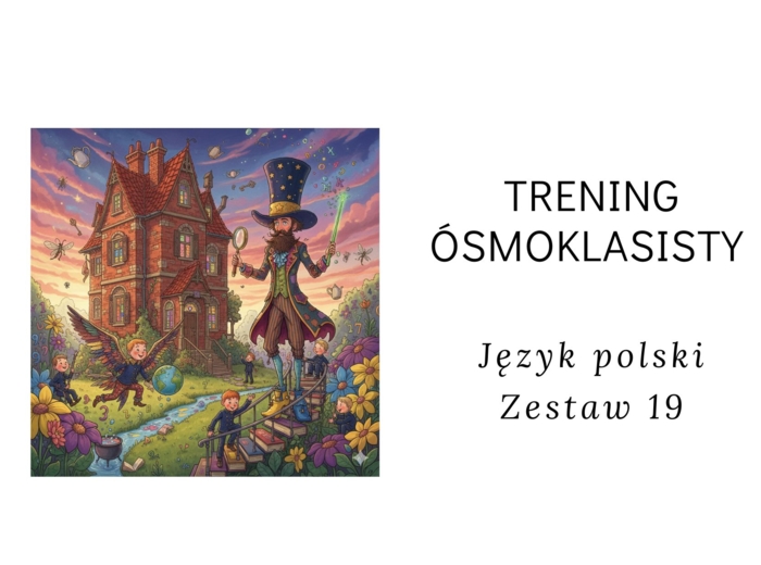Trening ósmoklasisty -język polski. Zestaw 19