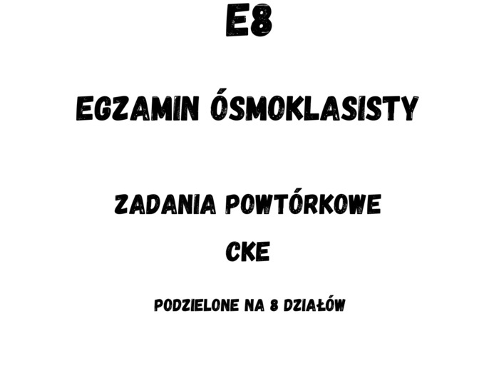 Egzamin ósmoklasisty - zadania powtórkowe CKE. Aż 58 zadań! :-)
