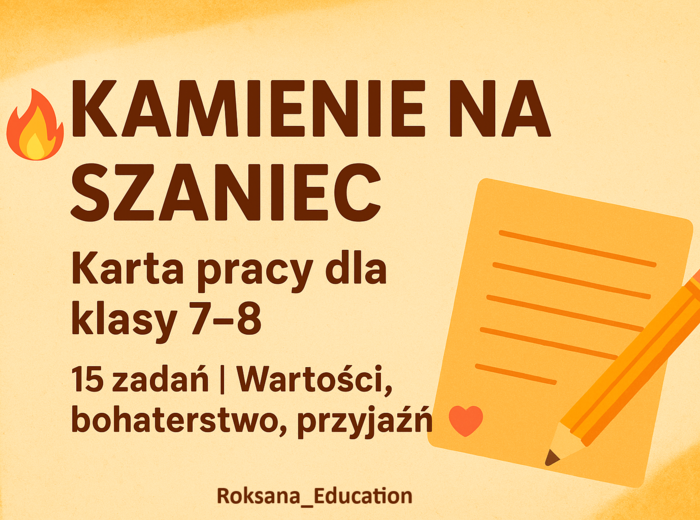 🔥 Kamienie na szaniec – Karta pracy dla klasy 7–8 ✏️ | 15 zadań | Wartości, bohaterstwo, przyjaźń ❤️