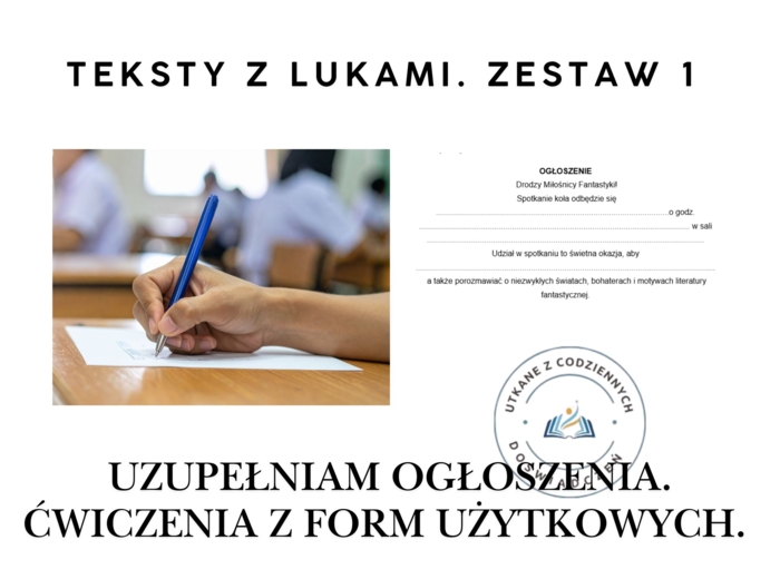 Uzupełniam ogłoszenia. Ćwiczenia z form użytkowych.  Teksty z lukami. Zestaw 1