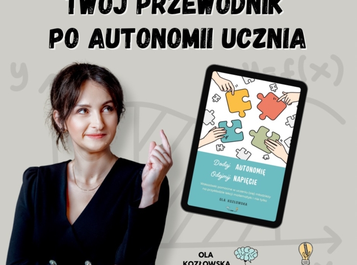 Dodaj autonomię odejmij napięcie. Wskazówki pomocne w uczeniu (się) młodzieży na przykładzie lekcji matematyki i nie tylko