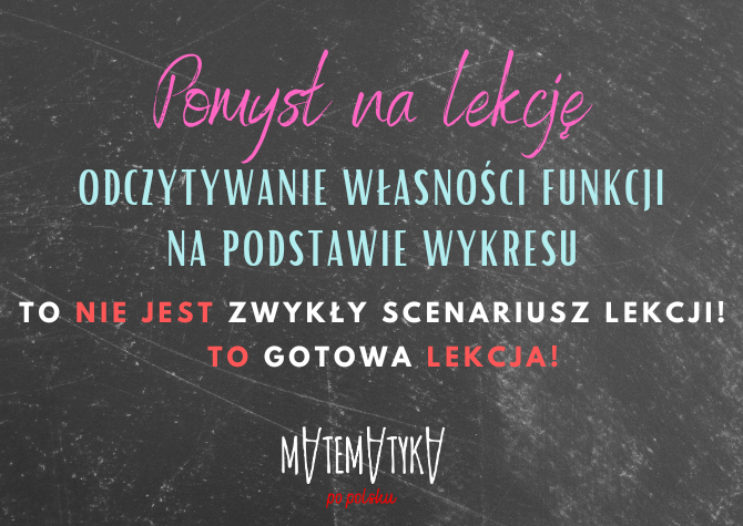 Pomysł na lekcję. Odczytywanie własności funkcji na podstawie wykresu.