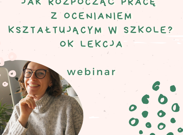 Webinar - Jak rozpocząć pracę z ocenianiem kształtującym w szkole? OK lekcja