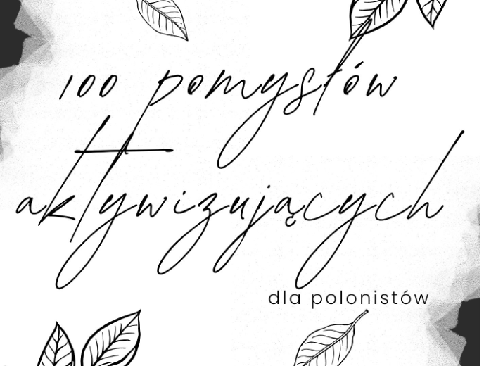 100 pomysłów na ćwiczenia aktywizujące dla polonistów!