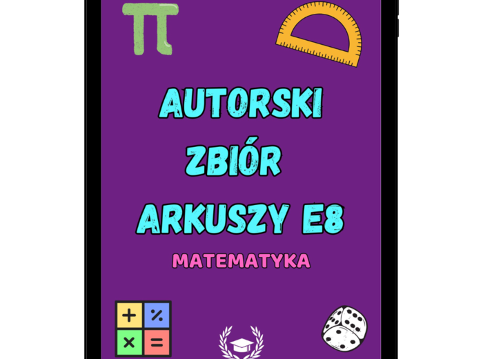Autorski zbiór arkuszy do E8 - Matematyka