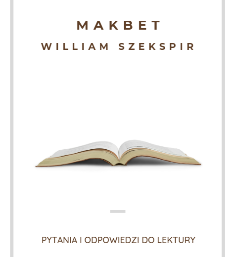 Makbet - William Szekspir pytania i odpowiedzi do lektury. Idealne narzędzie do powtórek przed maturą!