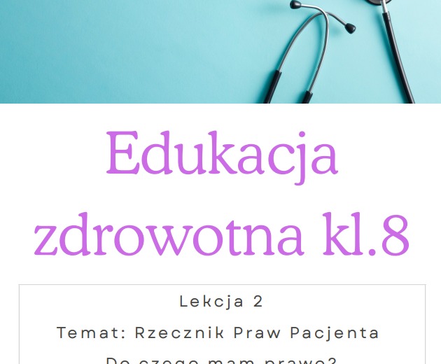 Edukacja zdrowotna kl.8 Lekcja 2 Temat : Rzecznik Praw Pacjenta Do czego mam prawo?