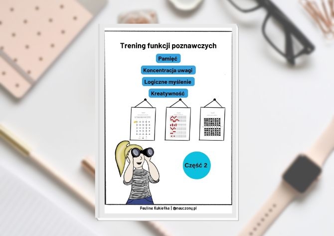Trening funkcji poznawczych. Pamięć, koncentracja uwagi, logiczne myślenie, kreatywność Część 2.
