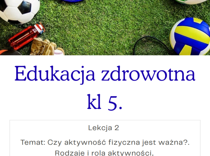 Edukacja zdrowotna kl 5. Lekcja 2 Temat: Czy aktywność fizyczna jest ważna?. Rodzaje i rola aktywności.