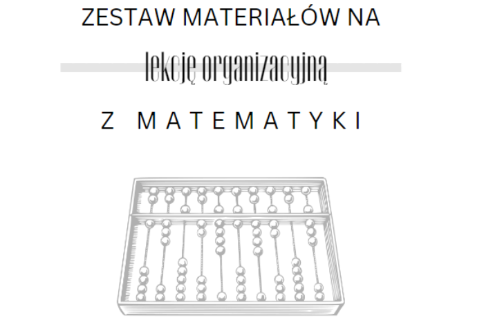 Zestaw materiałów na lekcję organizacyjną z matematyki kl. 4 - 8.