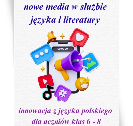 Innowacja/projekt z języka polskiego „Polski na TikToku – nowe media w służbie języka i literatury” (wersja do edycji) 34 strony