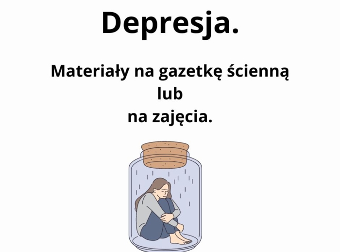 Depresja. Gazetka o depresji. Materiały na zajęcia. Szkoła podstawowa. Szkoła ponadpodstawowa.