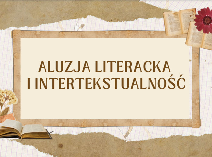 Prezentacja multimedialna z zadaniami do dyskusji - ALUZJA LITERACKA I INTERTEKSTUALNOŚĆ