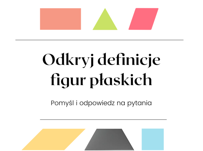 Odkryj definicje figur płaskich :-) Praca samodzielna dla uczniów.